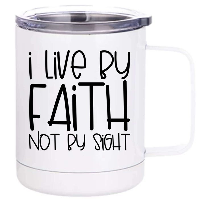 I Live By Faith Not By Sight Thankful Grateful Christians Gift Front & Back 12oz Stainless Steel Tumbler Cup