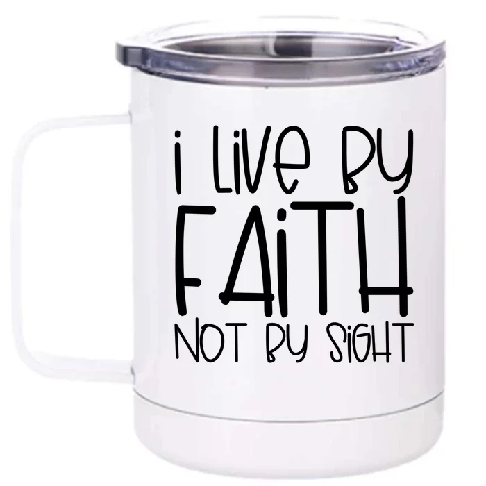 I Live By Faith Not By Sight Thankful Grateful Christians Gift Front & Back 12oz Stainless Steel Tumbler Cup