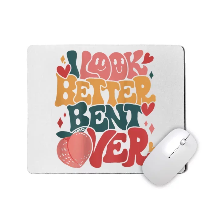 I Look Better Bent Over Peach Booty Funny Groovy Mousepad