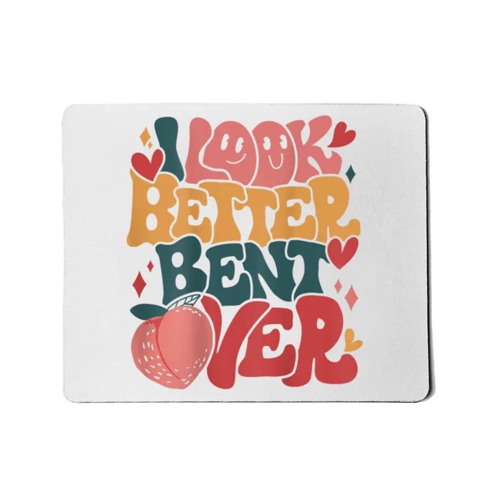 I Look Better Bent Over Peach Booty Funny Groovy Mousepad