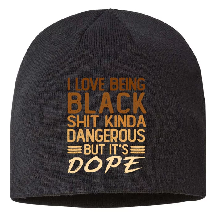 I Love Being Black Shit Kinda Dangerous But Its Dope Retro 8 1/2in Sustainable Knit Beanie