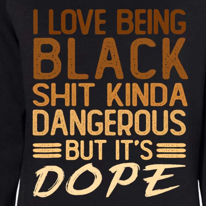 I Love Being Black Shit Kinda Dangerous But Its Dope Retro Womens California Wash Sweatshirt