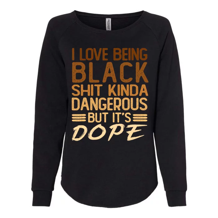 I Love Being Black Shit Kinda Dangerous But Its Dope Retro Womens California Wash Sweatshirt