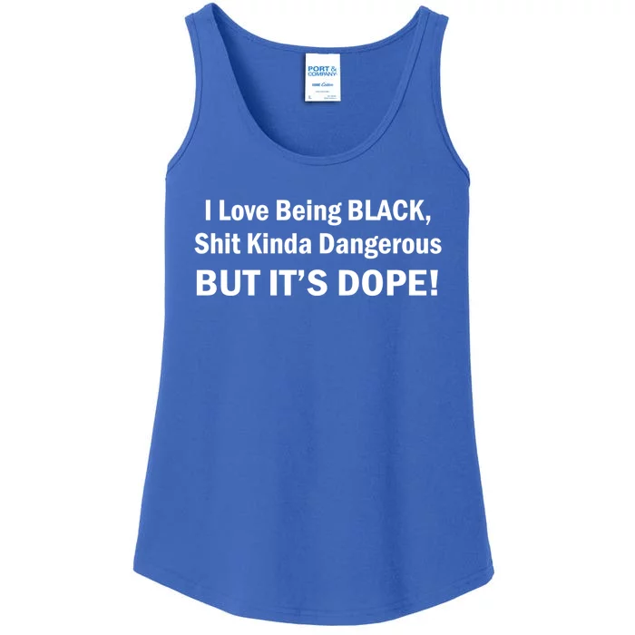 I Love Being Black Shit Kinda Dangerous But It's Dope Gift Ladies Essential Tank