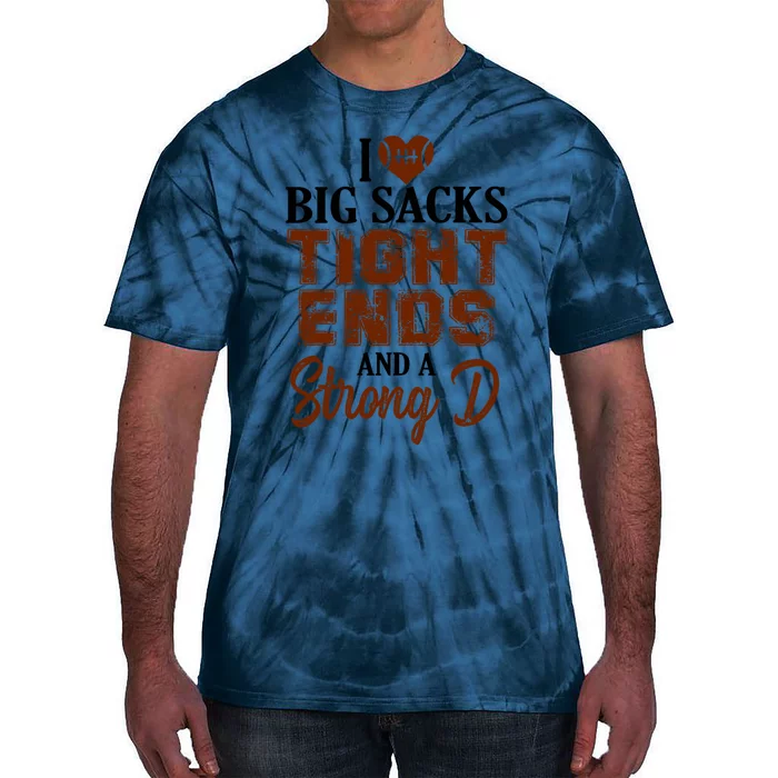 I Love Big Sacks Tight Ends And A Strong D Funny Football Tie-Dye T-Shirt