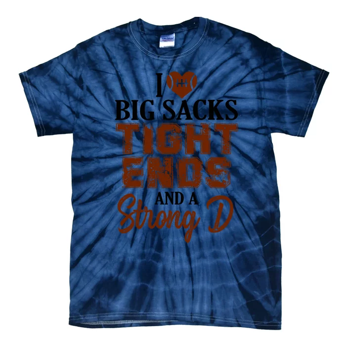 I Love Big Sacks Tight Ends And A Strong D Funny Football Tie-Dye T-Shirt