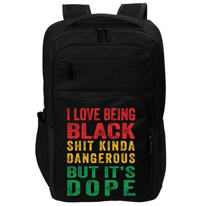 I Love Being Black Shit Kinda Dangerous But It's Dope Funny Gift Impact Tech Backpack