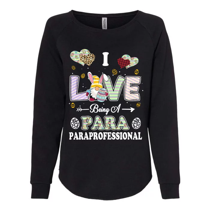 I Love Being Paraprofessional Easter Day Teacher Gift Womens California Wash Sweatshirt