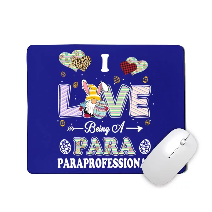 I Love Being Paraprofessional Easter Day Teacher Gift Mousepad