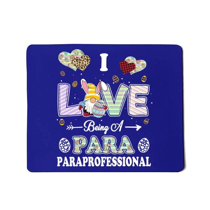 I Love Being Paraprofessional Easter Day Teacher Gift Mousepad