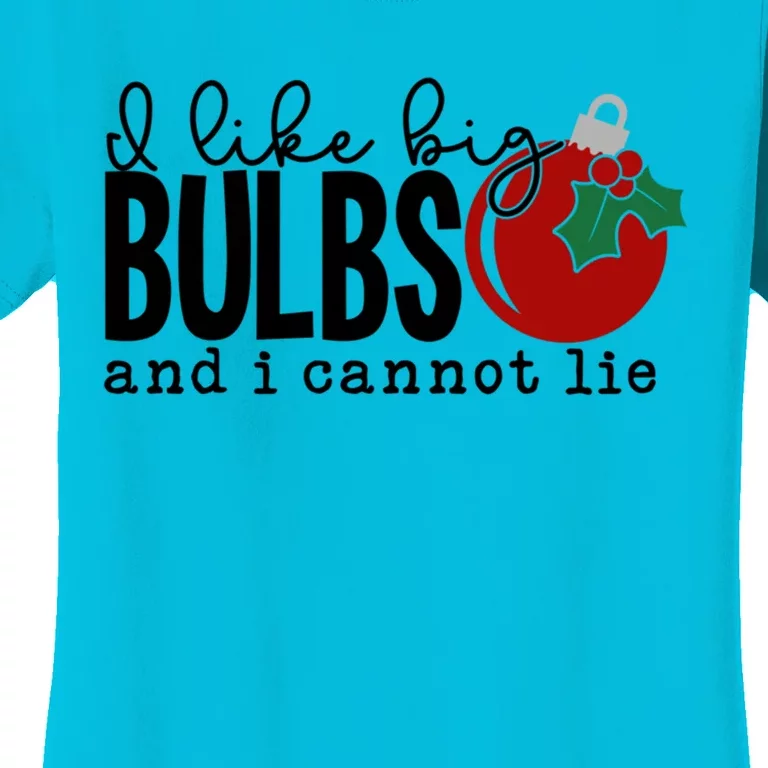 I Like Big Bulbs And I Cannot Lie Funny Christmas Cool Gift Women's T-Shirt