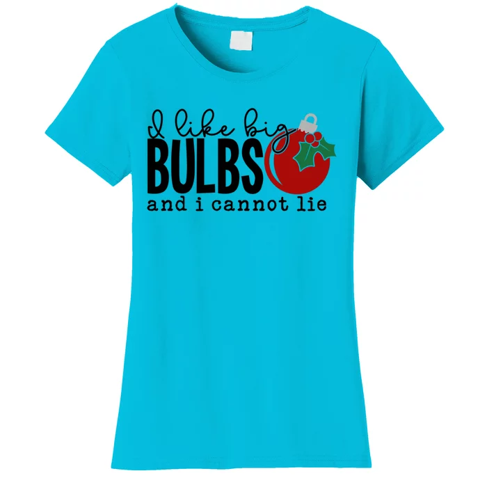 I Like Big Bulbs And I Cannot Lie Funny Christmas Cool Gift Women's T-Shirt