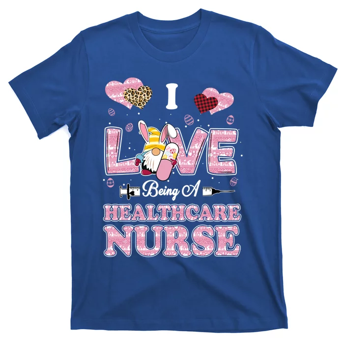 I Love Being Healthcare Worker Gnome Easter Nurse Cute Gift T-Shirt