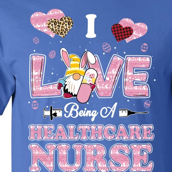 I Love Being Healthcare Worker Gnome Easter Nurse Cute Gift Tall T-Shirt