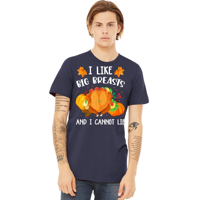 I Like Big Breasts And I Cannot Lie Thanksgiving Turkey Premium T-Shirt