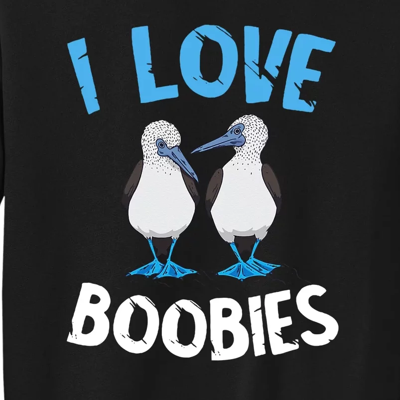 I Love Boobies Funny Blue Footed Tall Sweatshirt