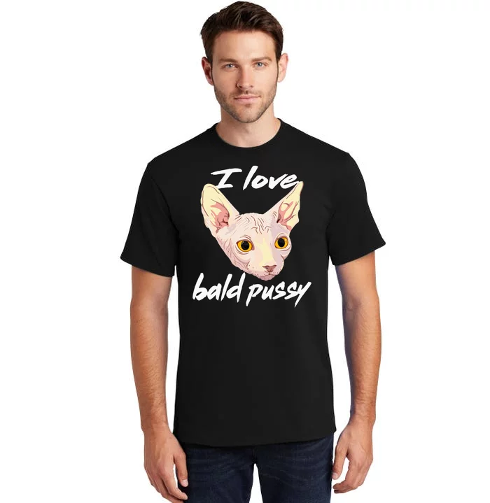 I Love Bald Pussy Adult Humor Dirty Pun Joke Tall T-Shirt