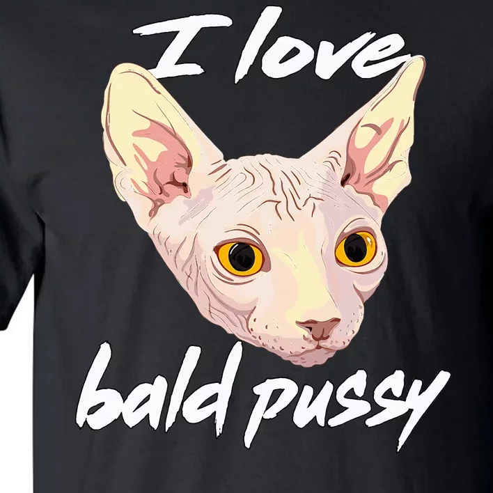 I Love Bald Pussy Adult Humor Dirty Pun Joke Tall T-Shirt