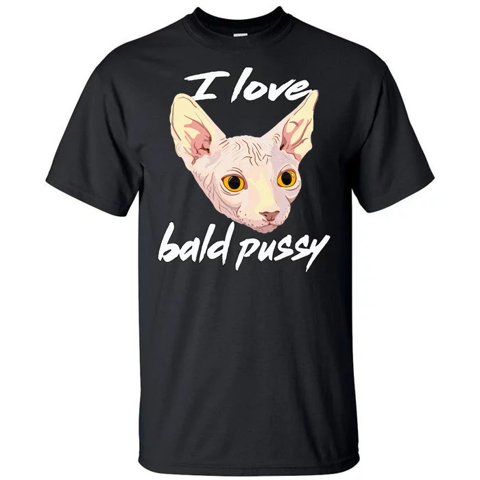 I Love Bald Pussy Adult Humor Dirty Pun Joke Tall T-Shirt