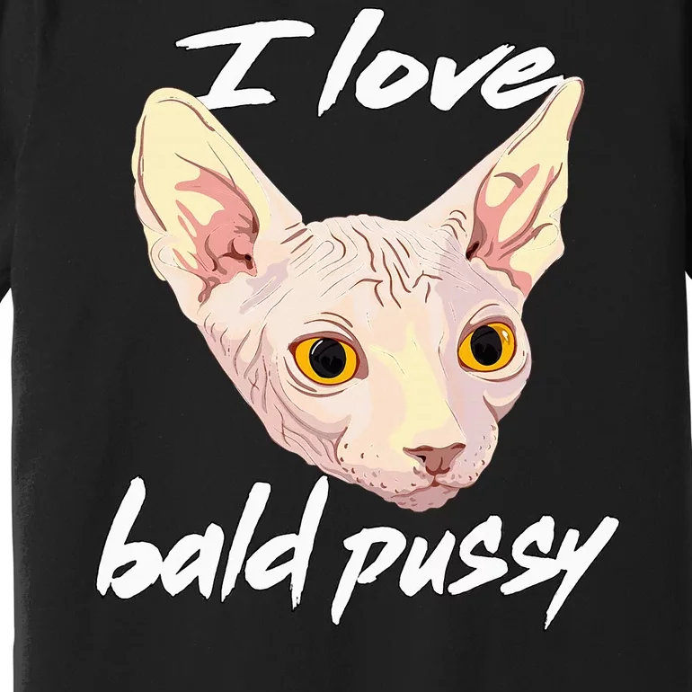 I Love Bald Pussy Adult Humor Dirty Pun Joke Premium T-Shirt