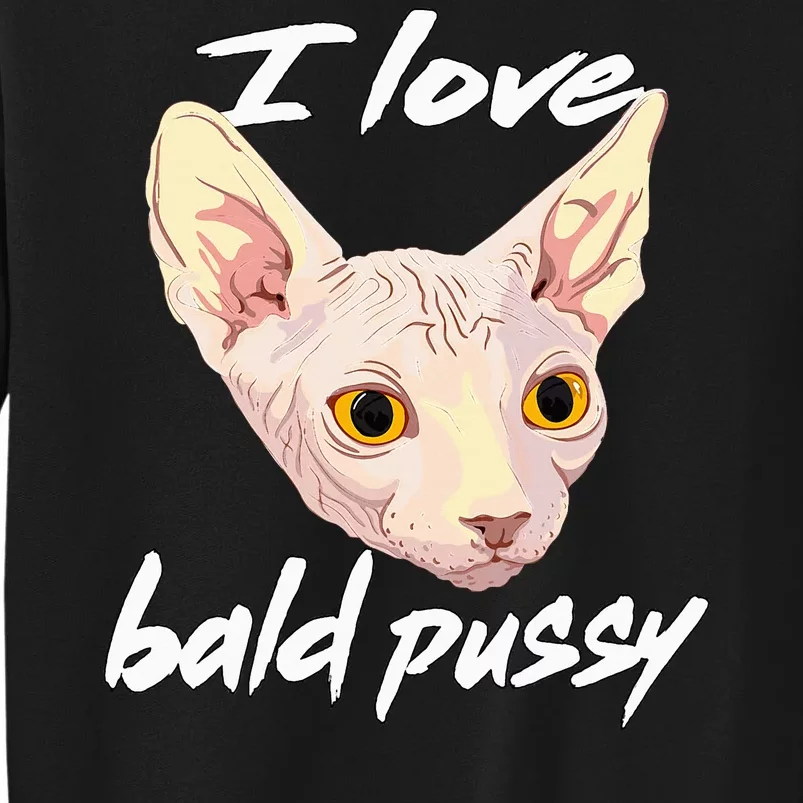 I Love Bald Pussy Adult Humor Dirty Pun Joke Tall Sweatshirt