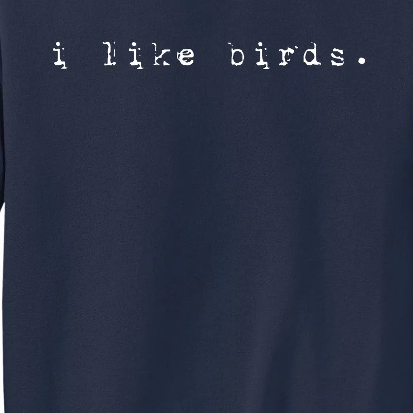 I Like Birds Nature Birding Watcher Watching Ornithology Sweatshirt