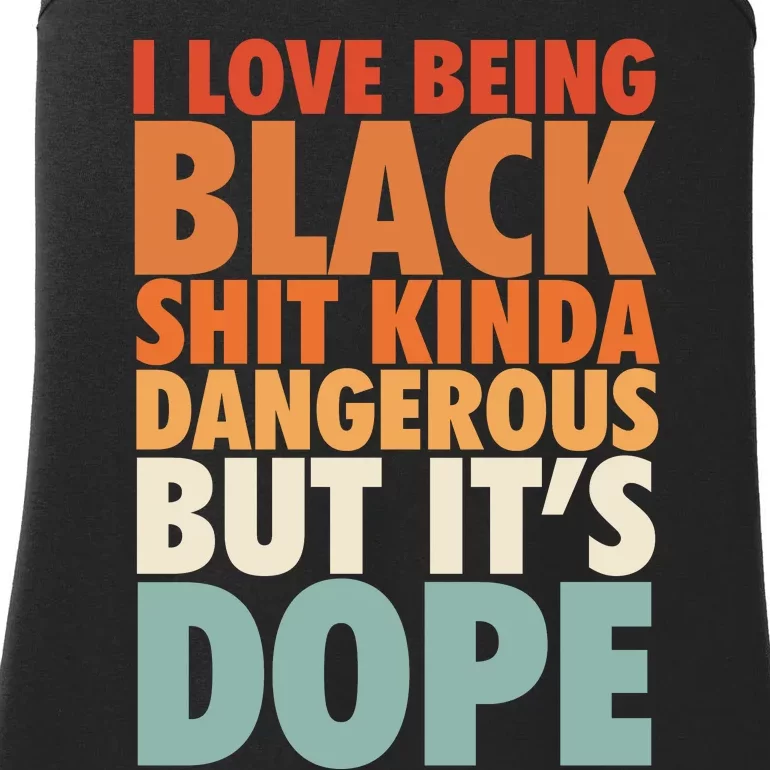 I Love Being Black History Kinda Dangerous But It's Dope Gift Ladies Essential Tank