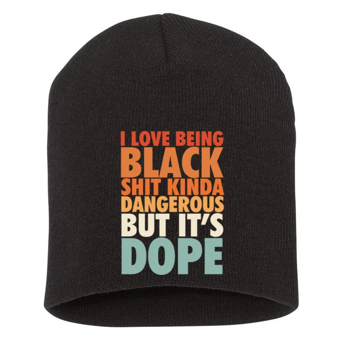 I Love Being Black History Kinda Dangerous But It's Dope Gift Short Acrylic Beanie