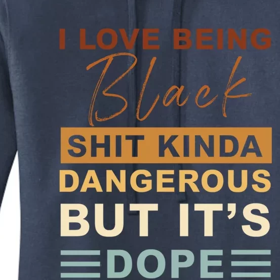 I Love Being Black Shit Kinda Dangerous But It’s Dope Funny Gift Women's Pullover Hoodie