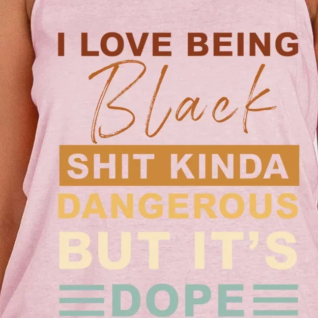 I Love Being Black Shit Kinda Dangerous But It’s Dope Funny Gift Women's Knotted Racerback Tank