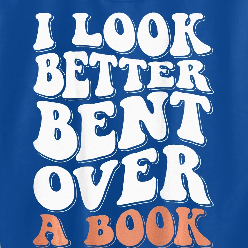 I Look Better Bent Over A Book Kids Sweatshirt