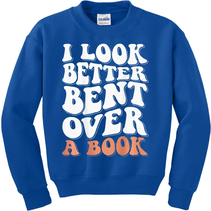 I Look Better Bent Over A Book Kids Sweatshirt