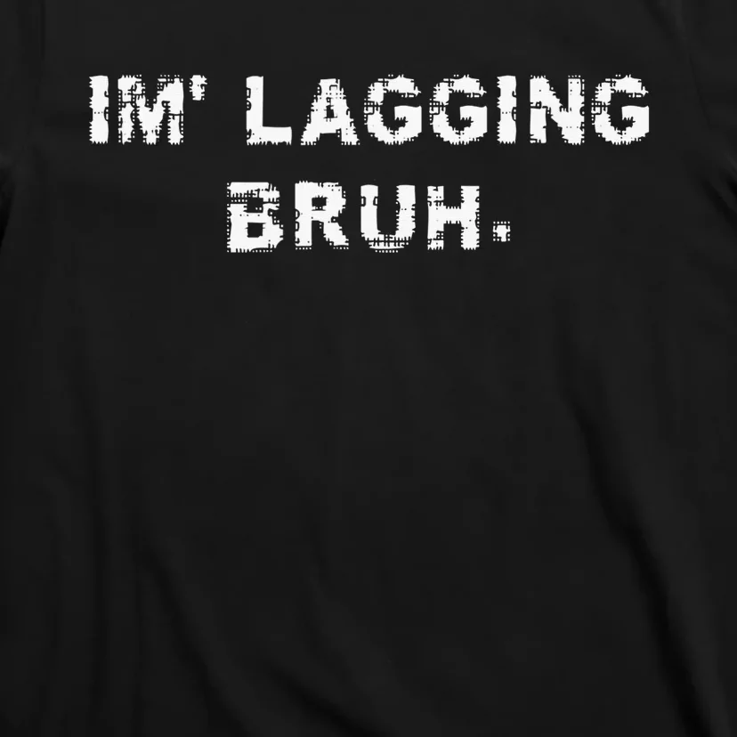 I'm Lagging Bruh Teens Gamer Brother Funny Bruh Meme T-Shirt