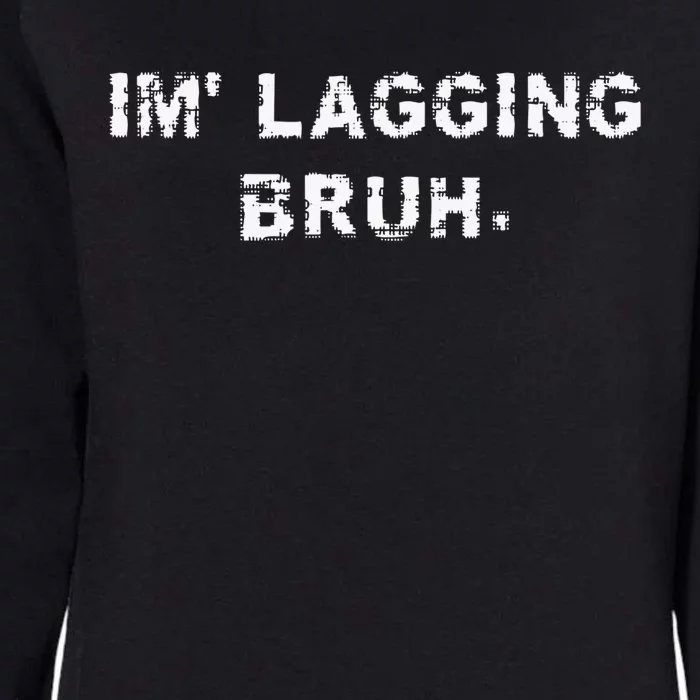 I'm Lagging Bruh Teens Gamer Brother Funny Bruh Meme Womens California Wash Sweatshirt