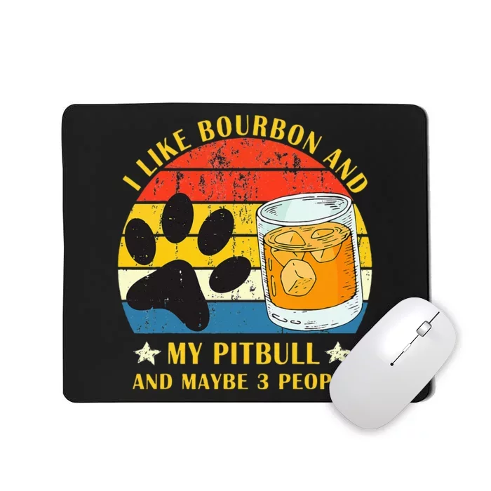 I Like Bourbon And My Pitbull And Maybe 3 People Gift Mousepad