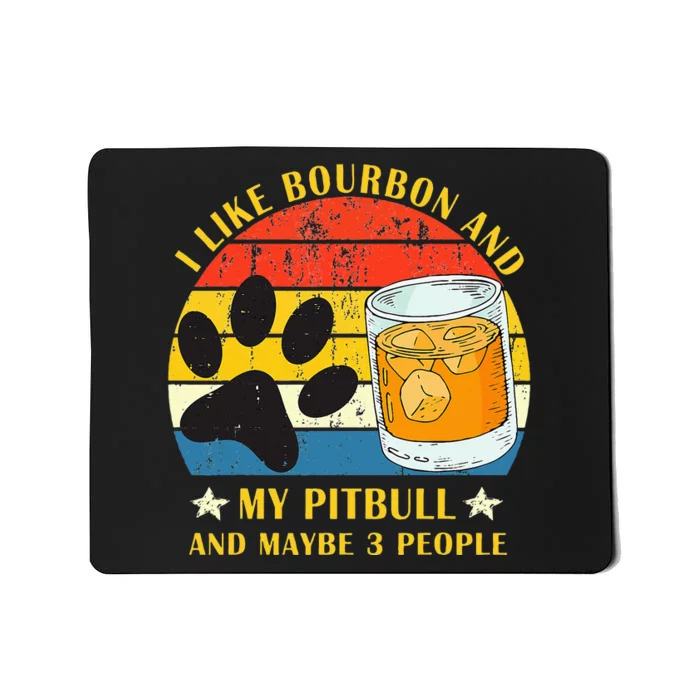 I Like Bourbon And My Pitbull And Maybe 3 People Gift Mousepad