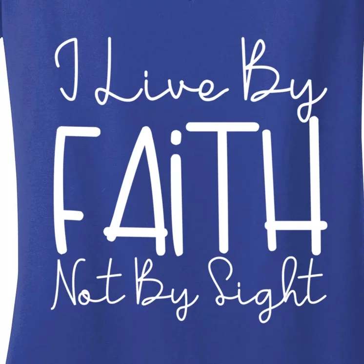 I Live By Faith Not By Sight Thankful Grateful Christians Great Gift Women's V-Neck T-Shirt