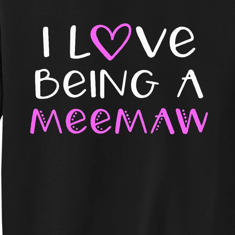 I Love Being A Meemaw Cute Cool Mee Maw Tall Sweatshirt