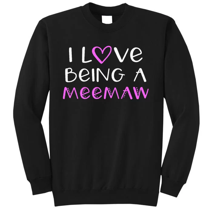 I Love Being A Meemaw Cute Cool Mee Maw Tall Sweatshirt