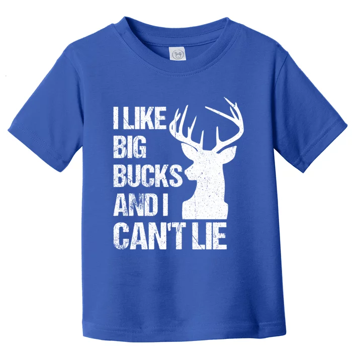 I Like Big Bucks And I Cannot Lie Funny Deer Hunting Father Gift Toddler T-Shirt