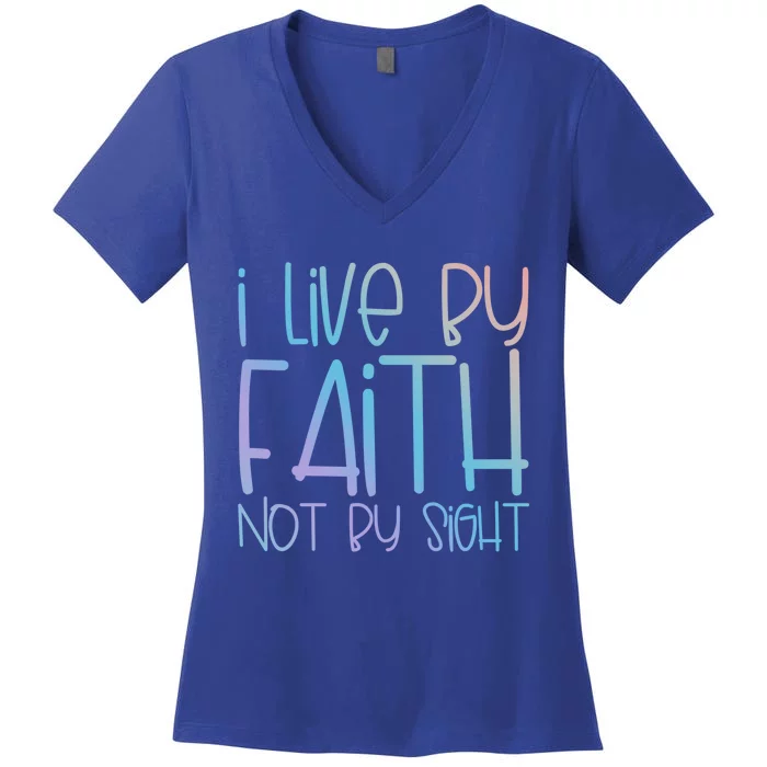 I Live By Faith Not By Sight Thankful Grateful Christians Gift Women's V-Neck T-Shirt