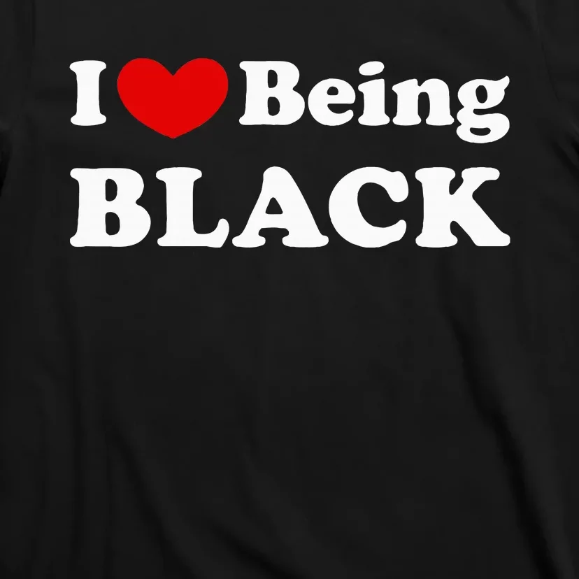 I Love Being Black I Like To Be Black T-Shirt