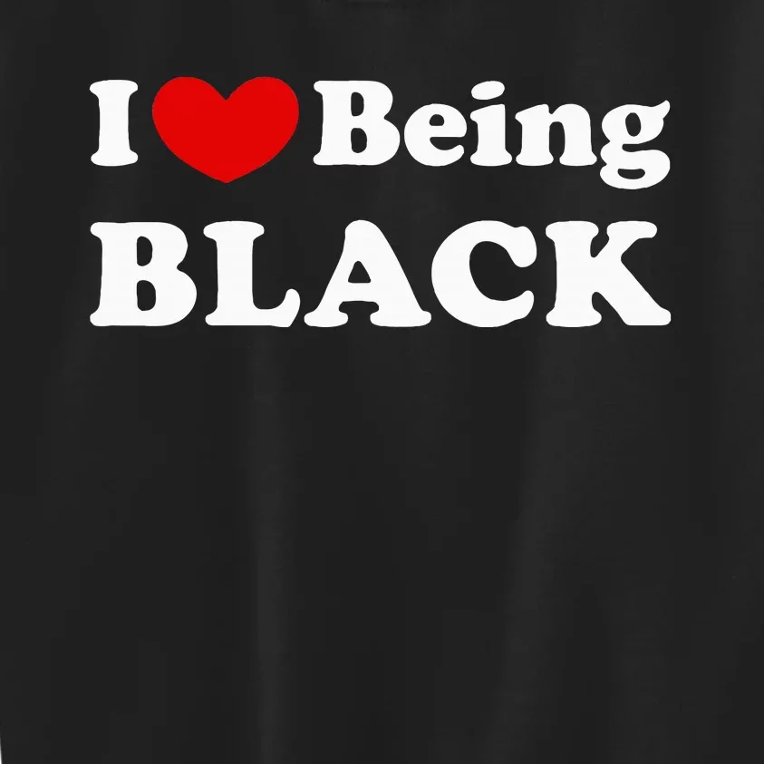 I Love Being Black I Like To Be Black Kids Sweatshirt