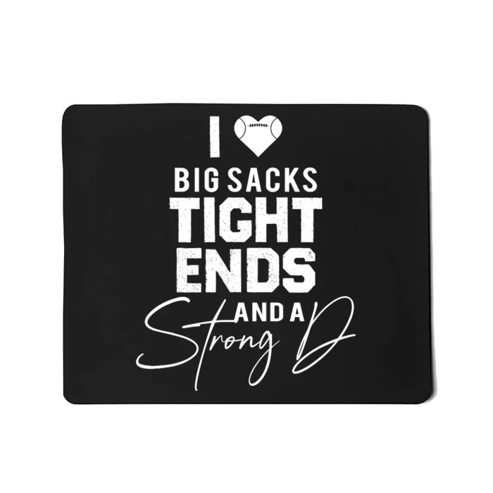 I Love Big Sacks Tight Ends And A Strong D Funny Football Mousepad