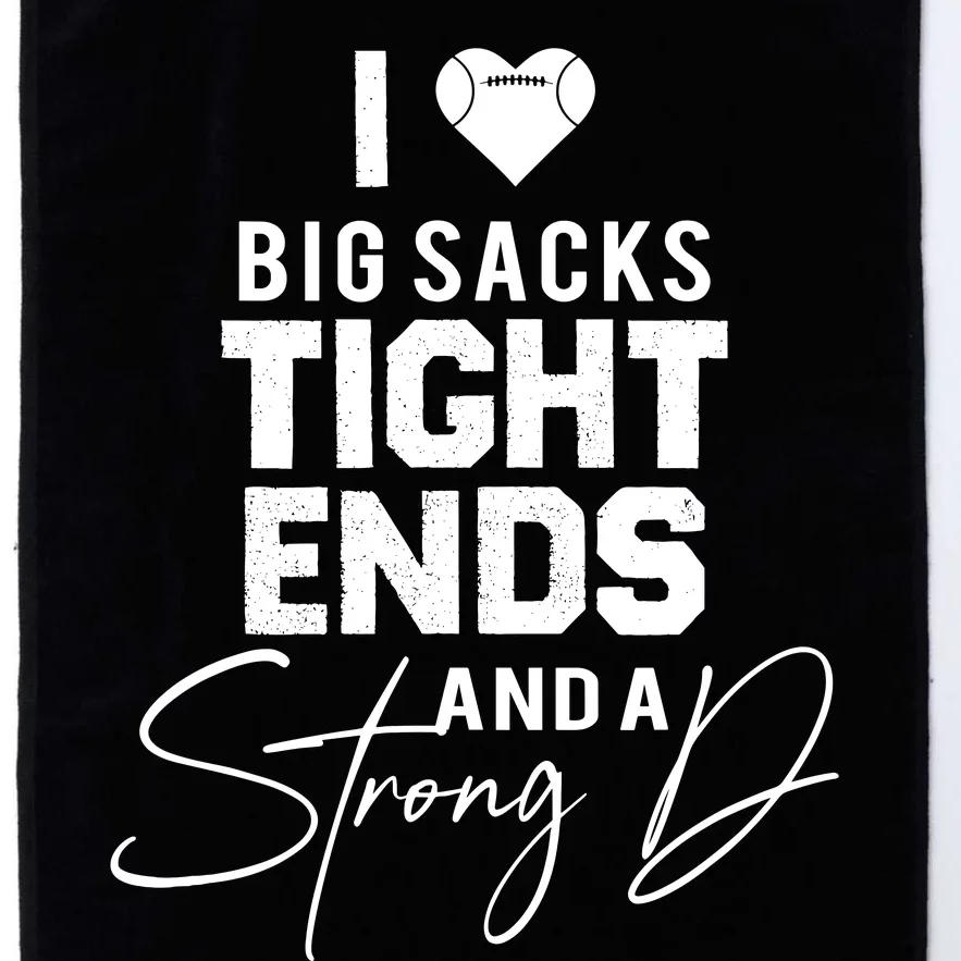 I Love Big Sacks Tight Ends And A Strong D Funny Football Platinum Collection Golf Towel