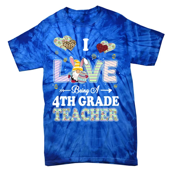 I Love Being 4Th Grade Teacher Easter Day Teacher Gift Tie-Dye T-Shirt