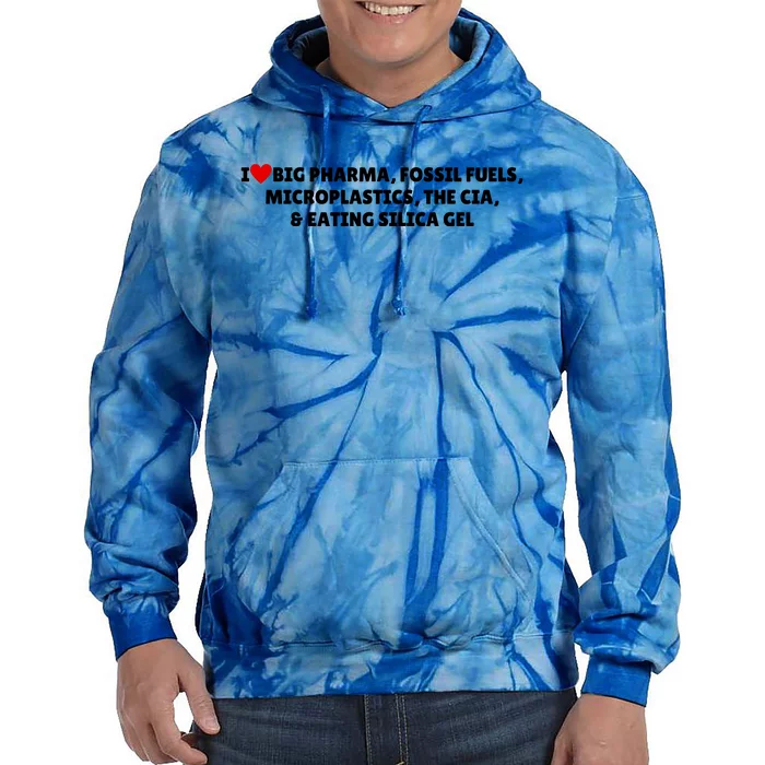 I Love Big Pharma Fossil Fuels Microplastics The Cia & Eating Silica Gel Tie Dye Hoodie