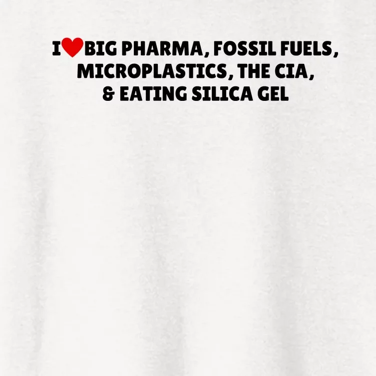 I Love Big Pharma Fossil Fuels Microplastics The Cia & Eating Silica Gel Women's Crop Top Tee