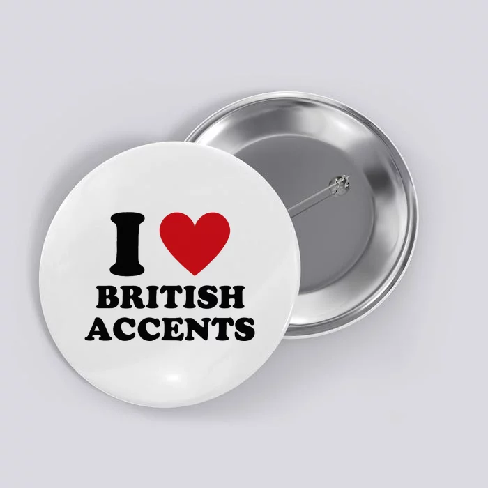 I Love British Accents I Heart British Accents Button