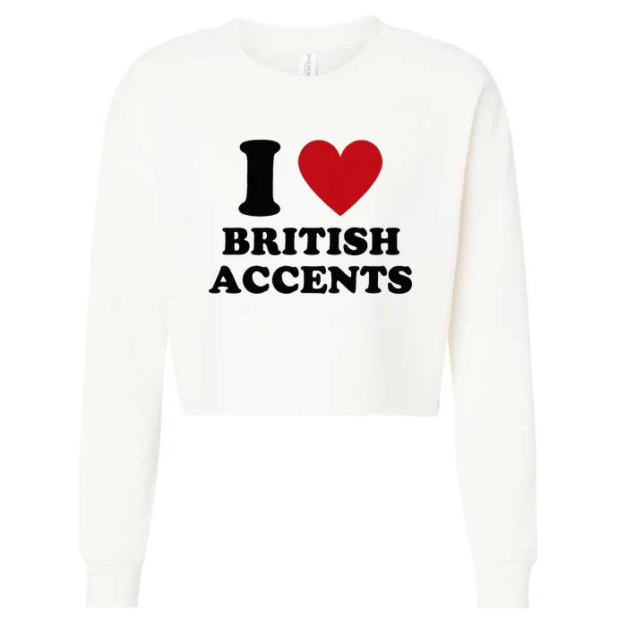 I Love British Accents I Heart British Accents Cropped Pullover Crew